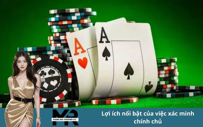 Lợi ích nổi bật của việc xác minh chính chủ