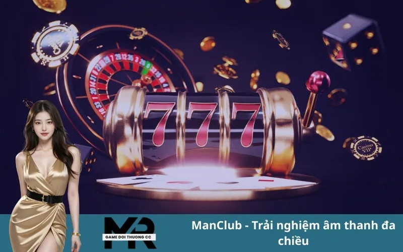 ManClub - Trải nghiệm âm thanh đa chiều