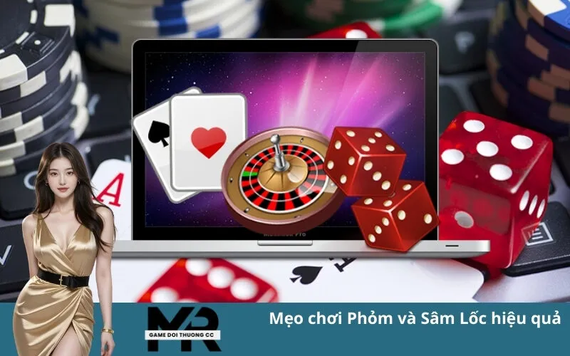 Mẹo chơi Phỏm và Sâm Lốc hiệu quả