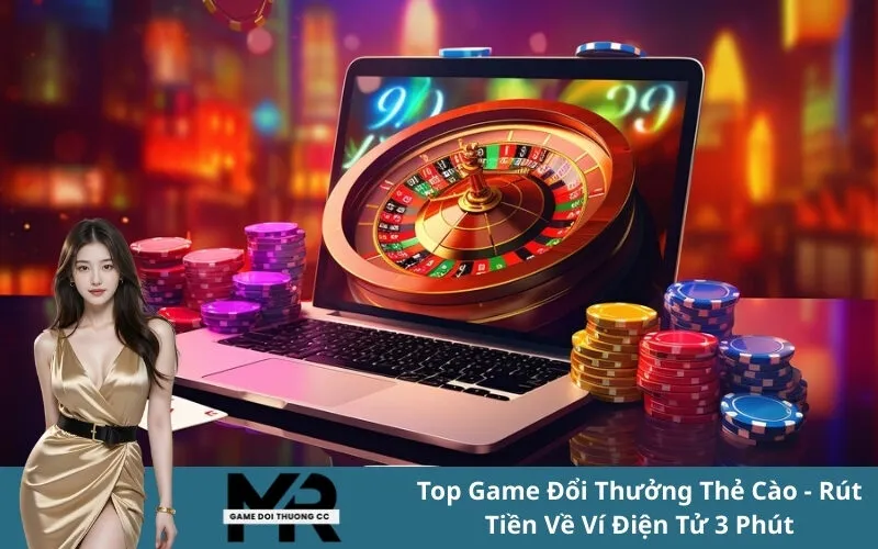 Top Game Đổi Thưởng Thẻ Cào - Rút Tiền Về Ví Điện Tử 3 Phút