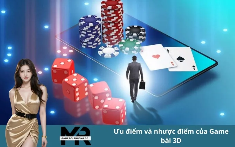 Ưu điểm và nhược điểm của Game bài 3D